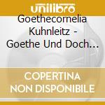 Goethecornelia Kuhnleitz - Goethe Und Doch Welch Gluck Geliebt Zu Werden cd