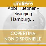 Abbi Huebner - Swinging Hamburg Hamburger Jazz For New Orleans (2 Cd) cd musicale di Abbi Huebner