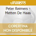 Peter Reimers - Metten De Haas cd musicale di Peter Reimers