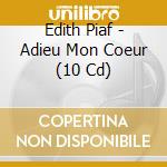 Edith Piaf - Adieu Mon Coeur (10 Cd) cd