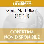 Goin' Mad Blues (10 Cd) cd musicale di Documents
