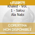 Khaled - Vol. 1 - Salou Ala Nabi cd