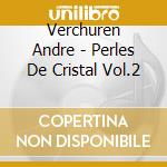 Verchuren Andre - Perles De Cristal Vol.2 cd