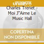 Charles Trenet - Moi J''Aime Le Music Hall cd