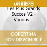 Les Plus Grands Succes V2 - Various Artists cd