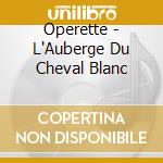 Operette - L'Auberge Du Cheval Blanc cd