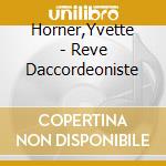 Horner,Yvette - Reve Daccordeoniste cd musicale di Horner,Yvette