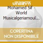Mohamed Sif - World Musicalgeriamoul El Koutche cd musicale di Mohamed Sif