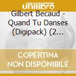 Gilbert Becaud - Quand Tu Danses (Digipack) (2 Cd) cd musicale di Gilbert Becaud