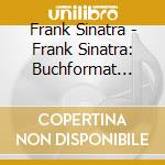 Frank Sinatra - Frank Sinatra: Buchformat (4-Cd) cd