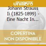 Johann Strauss Ii (1825-1899) - Eine Nacht In Venedig cd musicale di Johann Strauss Ii (1825