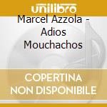 Marcel Azzola - Adios Mouchachos cd