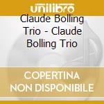 Claude Bolling Trio - Claude Bolling Trio cd musicale di Claude Bolling Trio