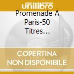 Promenade A Paris-50 Titres Originaux (2 Cd) cd musicale di ARTISTI VARI
