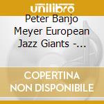 Peter Banjo Meyer European Jazz Giants - Party All My Troubles Away cd musicale di Peter Banjo Meyer European Jazz Giants