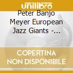 Peter Banjo Meyer European Jazz Giants - Party All My Troubles Away