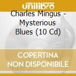 Charles Mingus - Mysterious Blues (10 Cd) cd