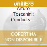 Arturo Toscanini: Conducts: Bach, Mozart, Cherubini Etc. (10 Cd) cd musicale di Toscanini Arturo