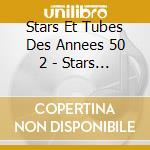 Stars Et Tubes Des Annees 50 2 - Stars Et Tubes Des Annees 50 2 cd