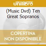 (Music Dvd) Ten Great Sopranos cd