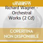 Richard Wagner - Orchestral Works (2 Cd) cd