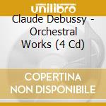 Claude Debussy - Orchestral Works (4 Cd) cd musicale di Documents