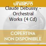 Claude Debussy - Orchestral Works (4 Cd) cd