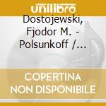Dostojewski, Fjodor M. - Polsunkoff / Garstige Anekdote (3 Cd) cd