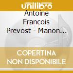 Antoine Francois Prevost - Manon Lescaut (6 Cd) cd musicale di Antoine Francois Prevost