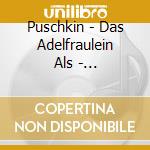 Puschkin - Das Adelfraulein Als - Treusch/Schomberg/Gertz/Messem (2 Cd) cd