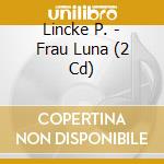 Lincke P. - Frau Luna (2 Cd) cd
