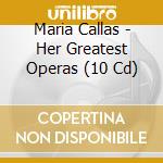 Maria Callas - Her Greatest Operas (10 Cd) cd