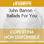 John Barron - Ballads For You cd