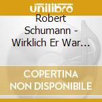 Robert Schumann - Wirklich Er War Unentbehrlichmusic By Schumann cd