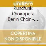 Rundfunk Choiropera Berlin Choir - Choral Masterpiecesnabuccoder Troubadorcarmenturandot cd musicale di Rundfunk Choiropera Berlin Choir