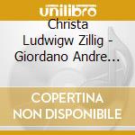 Christa Ludwigw Zillig - Giordano Andre Chenier cd musicale di Christa Ludwigw Zillig