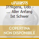 J??Rgens, Udo - ... Aller Anfang Ist Schwer cd