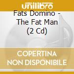 Fats Domino - The Fat Man (2 Cd) cd
