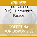 Trio Raisner (Le) - Harmonica Parade cd