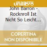 John Barron - Rocknroll Ist Nicht So Leicht Studio cd musicale di John Barron
