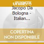 Jacopo Da Bologna - Italian Madrigals From X14th Century cd
