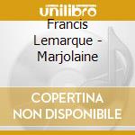 Francis Lemarque - Marjolaine cd