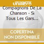 Compagnons De La Chanson - Si Tous Les Gars Du Monde cd