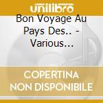Bon Voyage Au Pays Des.. - Various Artists cd