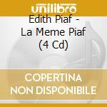 Edith Piaf - La Meme Piaf (4 Cd) cd musicale di Edith Piaf