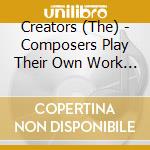 Creators (The) - Composers Play Their Own Work At The Piano (10 Cd)