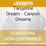 Tangerine Dream - Canyon Dreams cd musicale di Tangerine Dream
