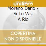 Moreno Dario - Si Tu Vas A Rio cd