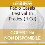 Pablo Casals Festival In Prades (4 Cd) cd