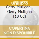 Gerry Mulligan - Gerry Mulligan (10 Cd) cd
